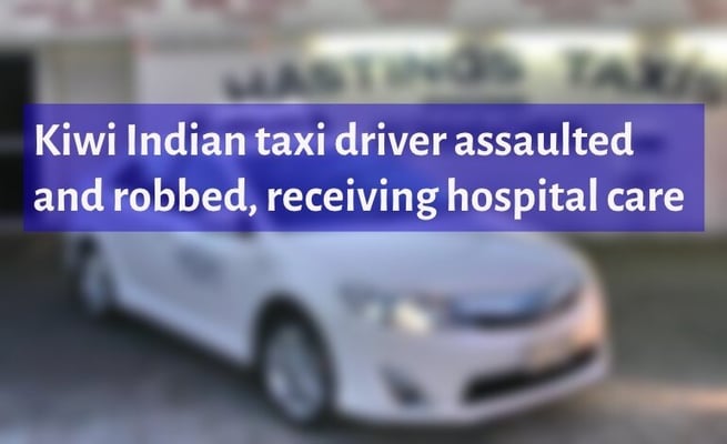 Kiwi Indian taxi driver assaulted and robbed, receiving hospital care