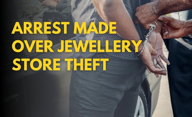 Arrest made over jewellery store theft, firearm located