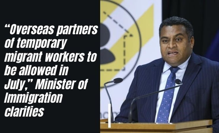 “Overseas partners of temporary migrant workers to be allowed in July,” Minister of Immigration clarifies
