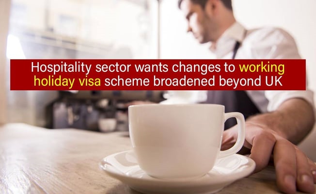 Hospitality sector wants changes to working holiday visa scheme broadened beyond UK
