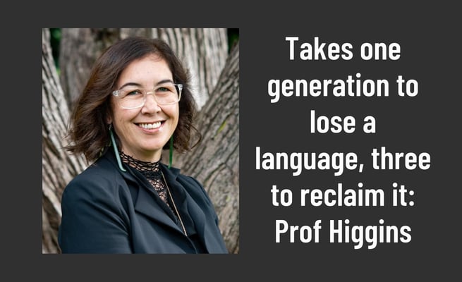 Takes one generation to lose a language, three to reclaim it: Prof Higgins