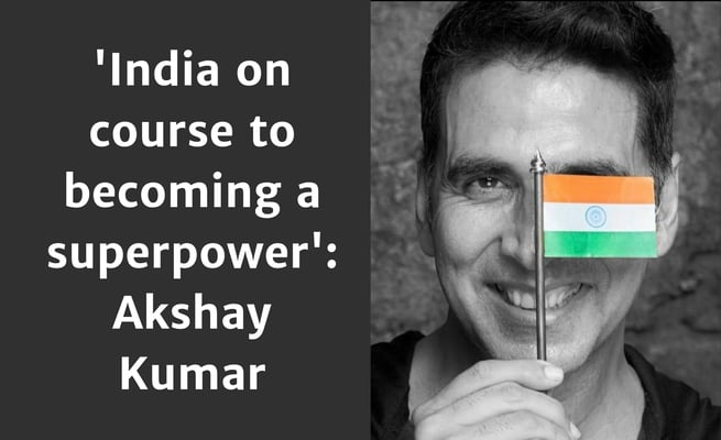 Akshay Kumar believes India is on its way to become a ‘superpower’